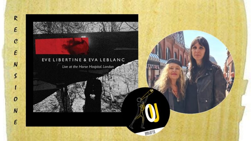 “Live at The Horse Hospital London” album di Eve Libertine ed Eva Leblanc: un solo respiro sovversivo?