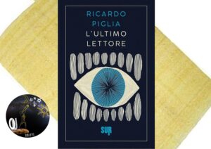 L’ultimo lettore di Ricardo Piglia