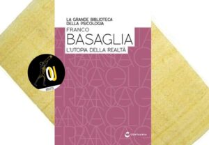 L’utopia della realtà di Franco Basaglia L’utopia della realtà di Franco Basaglia