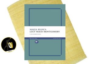 Magia bianca di Lucy Maud Montgomery Magia bianca di Lucy Maud Montgomery