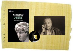 Memorie di Adriano di Marguerite Yourcenar Memorie di Adriano di Marguerite Yourcenar