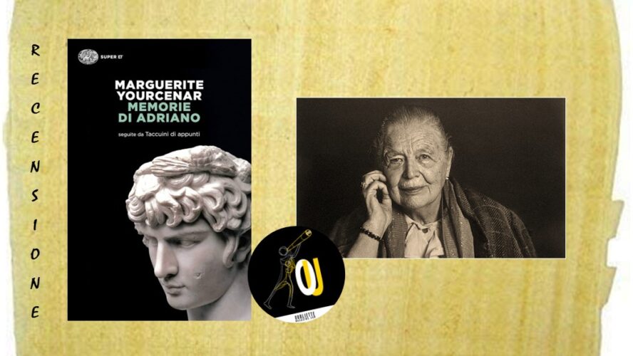 “Memorie di Adriano” di Marguerite Yourcenar: la lunga lettera in cui l’imperatore racconta