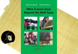 Oltre il muro Gaza di Beatrice Benet e Shadi AlQarra