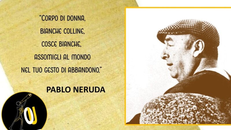 “Corpo di donna” poesia di Pablo Neruda: resterò nella tua grazia