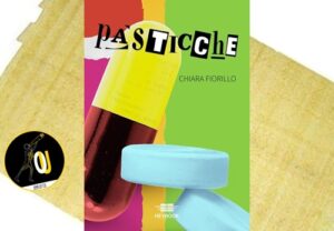 Pasticche di Chiara Fiorillo