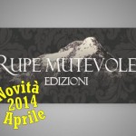 Le novità editoriali di aprile 2014 della casa editrice Rupe Mutevole Edizioni