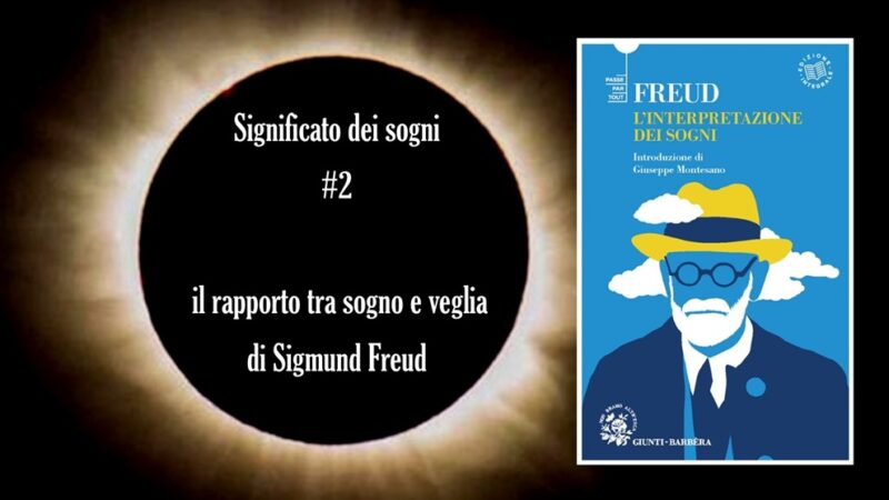 Significato dei sogni #2: il rapporto tra sogno e veglia di Sigmund Freud