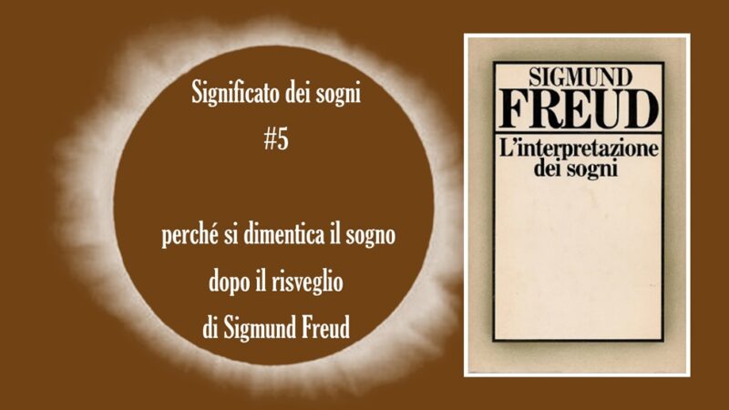 Significato dei sogni #5: perché si dimentica il sogno dopo il risveglio di Sigmund Freud