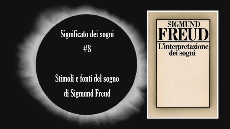 Significato dei sogni #8: Stimoli e fonti del sogno di Sigmund Freud