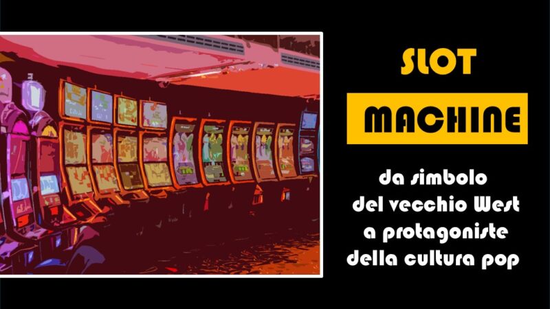 Slot machine: da simbolo del vecchio West a protagoniste della cultura pop italiana