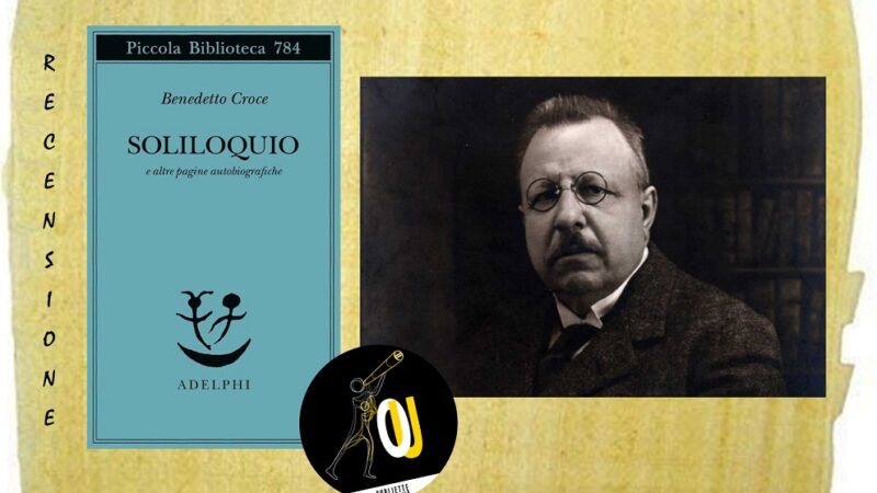 “Soliloquio e altre pagine autobiografiche” di Benedetto Croce: il filosofo della libertà
