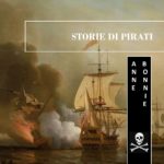 Storie di Pirati #5: Anne Bonnie, la scelta tra l’abbandono del marito e l’accusa di pirateria