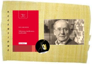 Tolleranza, intolleranza, intollerabile di Paul Ricoeur Tolleranza, intolleranza, intollerabile di Paul Ricoeur