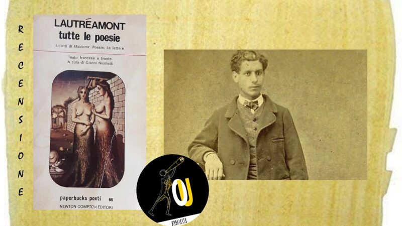 “Tutte le poesie – I canti di Maldoror. Poesie. Le lettere” di Lautréamont: l’uomo è il re della finzione?