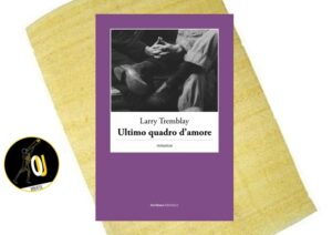 Ultimo quadro d'amore di Larry Tremblay Ultimo quadro d'amore di Larry Tremblay
