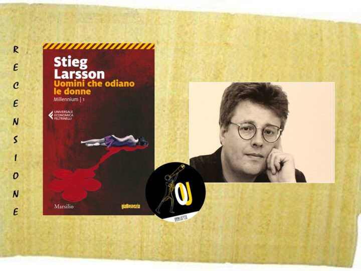 “Uomini che odiano le donne” di Stieg Larsson: la violenza è sempre figlia dell’ignoranza