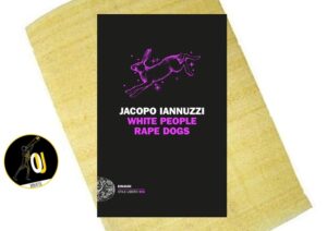 White people rape dogs di Jacopo Iannuzzi White people rape dogs di Jacopo Iannuzzi