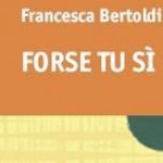 Intervista di Alessia Mocci a Francesca Bertoldi ed al suo “Forse tu sì”
